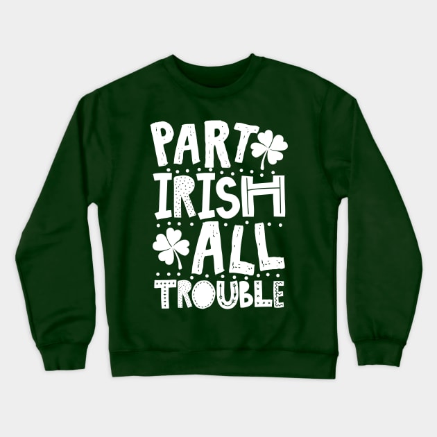 Part Irish All Trouble Funny St Patrick For Kids Crewneck Sweatshirt by KsuAnn